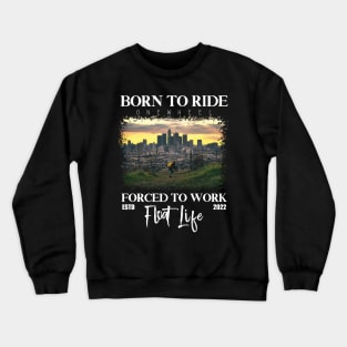 Born to ride onewheel - float life onewheel riders Onewheeling style Crewneck Sweatshirt